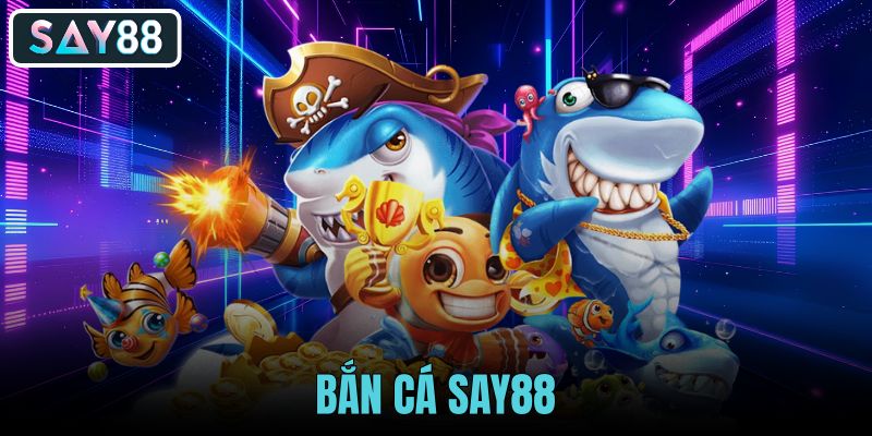 Bắn Cá say88