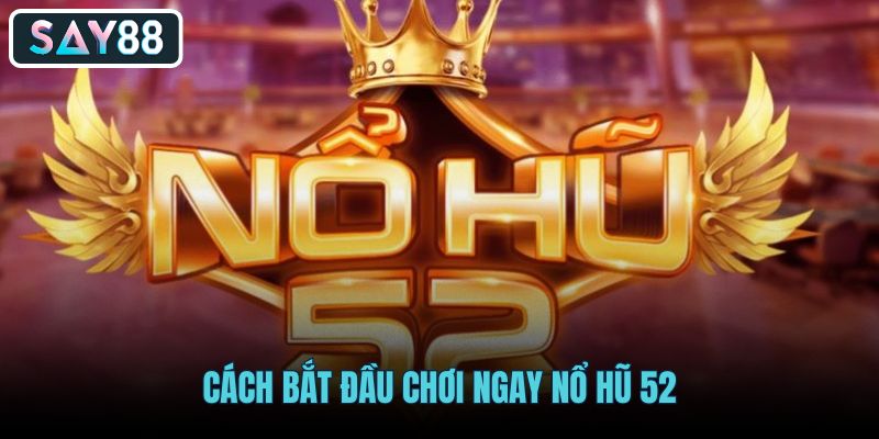 Nổ hũ 52 với lộ trình vào game gọn nhẹ