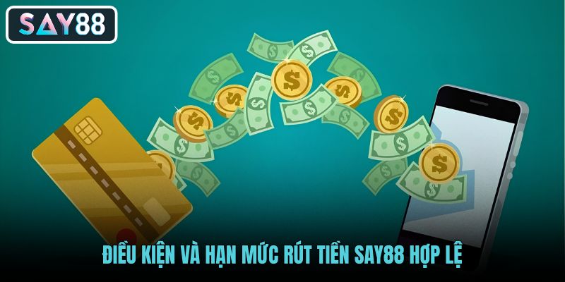 dieu-kien-va-han-muc-rut-tien-say88-hop-le-2 dieu-kien-va-han-muc-rut-tien-say88-hop-le-2