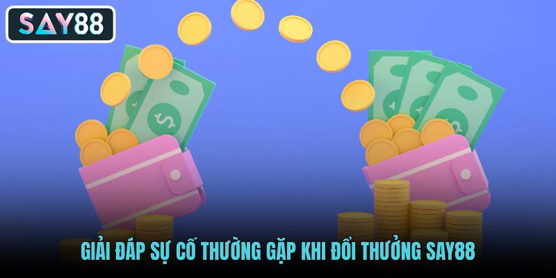 giai-dap-su-co-thuong-gap-khi-doi-thuong-say88-2 giai-dap-su-co-thuong-gap-khi-doi-thuong-say88-2
