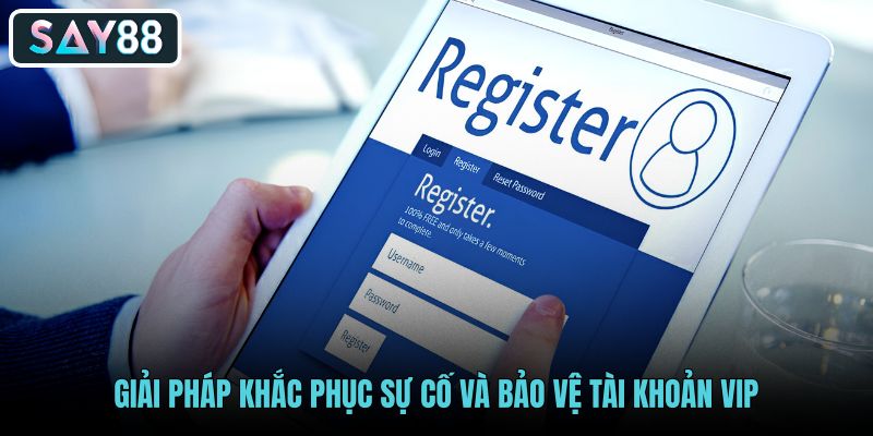 giai-phap-khac-phuc-su-co-va-bao-ve-tai-khoan-vip giai-phap-khac-phuc-su-co-va-bao-ve-tai-khoan-vip