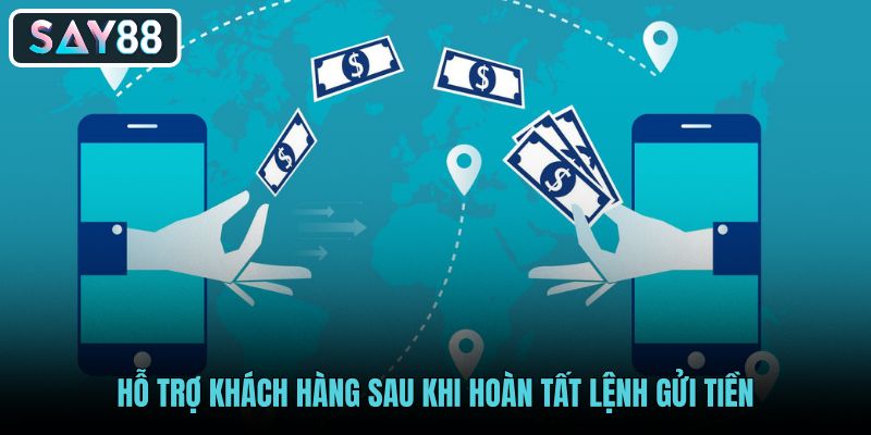 ho-tro-khach-hang-sau-khi-hoan-tat-lenh-gui-tien ho-tro-khach-hang-sau-khi-hoan-tat-lenh-gui-tien