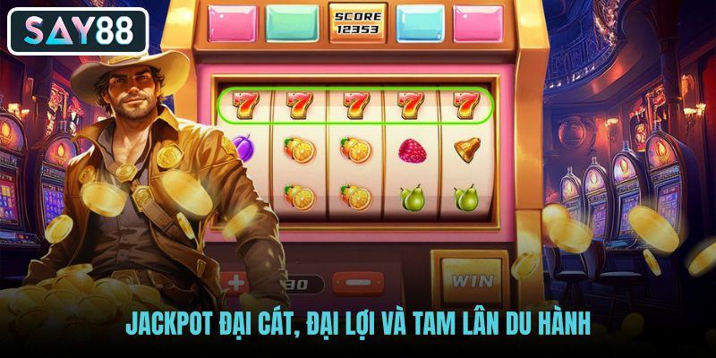 ALT: Jackpot Đại Cát, Đại Lợi và tính năng Tam Lân Du Hành tại SAY88