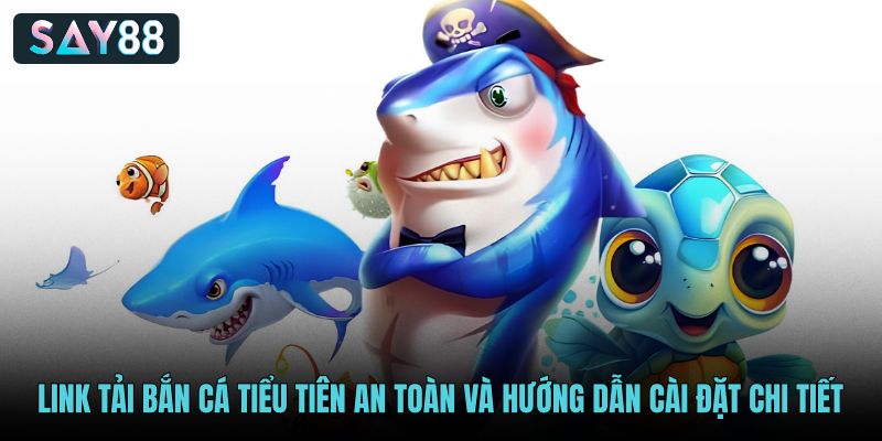 link-tai-ban-ca-tieu-tien-an-toan-va-huong-dan-cai-dat-chi-tiet link-tai-ban-ca-tieu-tien-an-toan-va-huong-dan-cai-dat-chi-tiet
