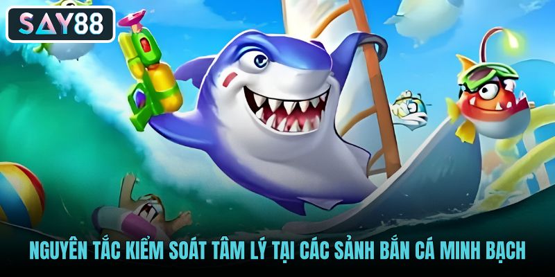 nguyen-tac-kiem-soat-tam-ly-tai-cac-sanh-ban-ca-minh-bach nguyen-tac-kiem-soat-tam-ly-tai-cac-sanh-ban-ca-minh-bach