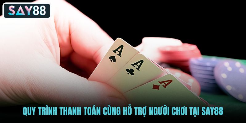 quy-trinh-thanh-toan-cung-ho-tro-nguoi-choi-tai-say88 quy-trinh-thanh-toan-cung-ho-tro-nguoi-choi-tai-say88