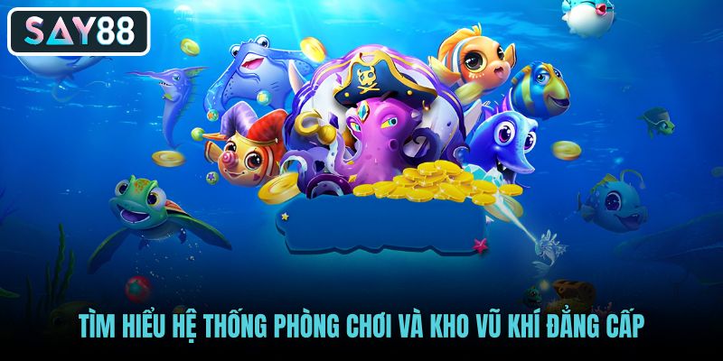 Hệ thống sảnh cược và kho vũ khí tại Bắn Cá say88
