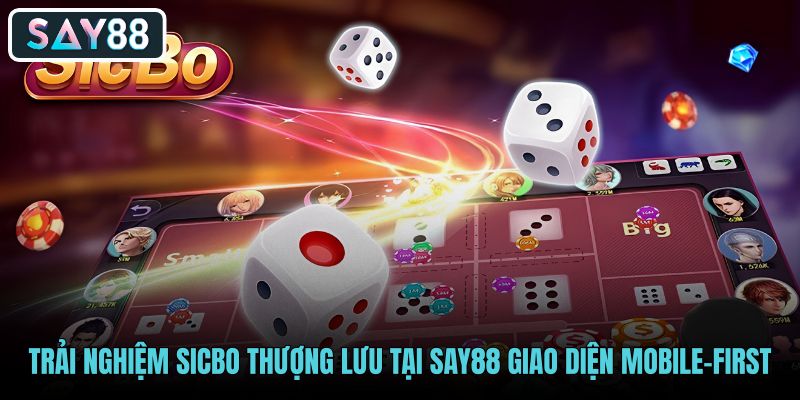 trai-nghiem-sicbo-thuong-luu-tai-say88-giao-dien-mobile-first trai-nghiem-sicbo-thuong-luu-tai-say88-giao-dien-mobile-first